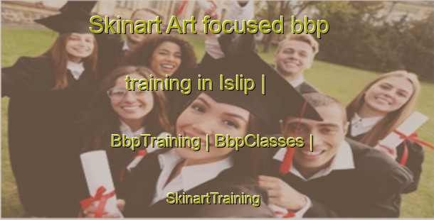 Skinart Art-focused bbp training in Islip | BbpTraining | BbpClasses | SkinartTraining-United States